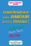 Christine Joyeux et Henri Joyeux - Construisez Votre Amour Il Est Si Fragile ! Cohabitation, Union Libre, Mariage.