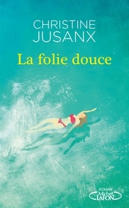 Christine Jusanx - La Folie douce - FOLIE DOUCE -LA [NUM].