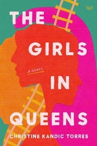 Christine Kandic Torres - The Girls in Queens - A Novel.