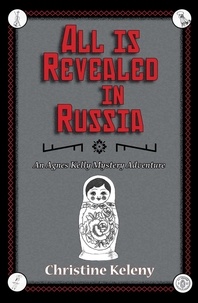  Christine Keleny - All is Revealed in Russia - Agnes Kelly Mystery Adventure, #3.