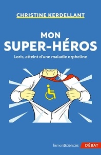 Christine Kerdellant - Mon super-héros - Loris, atteint d'une maladie orpheline.