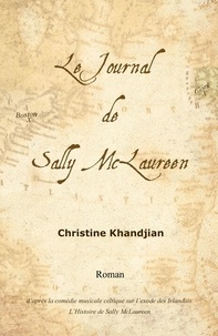 Christine Khandjian - Le Journal de  Sally McLaureen - D'après la comédie musicale celtique sur l'exode des Irlandais : L'histoire de Sally McLaureen.