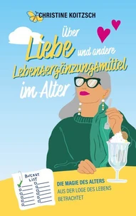 Über Liebe und andere Lebensergänzungsmittel im Alter