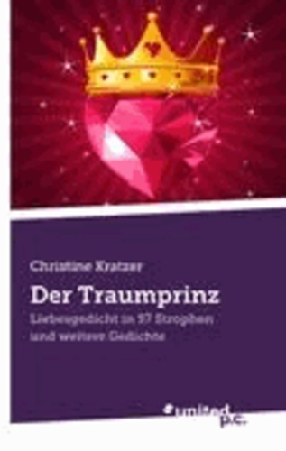  Christine Kratzer - Der Traumprinz - Liebesgedicht in 57 Strophen und weitere Gedichte.