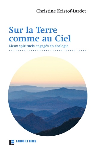 Sur la Terre comme au Ciel. Lieux spirituels engagés en écologie