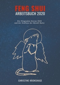 Christine Kronshage - Feng Shui Arbeitsbuch 2020 - Die Fliegenden Sterne 2020 und der Einfluss der Metall-Ratte.