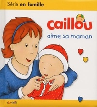 Christine L'Heureux et Pierre Brignaud - Caillou aime sa maman.