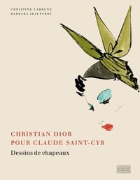 Christine Labrune et Barbara Jeauffroy - Christian Dior pour Claude Saint-Cyr - Dessins de chapeaux.