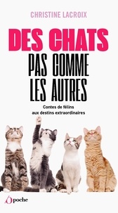 Christine Lacroix - Des chats pas comme les autres - Contes de félins aux destins extraordinaires.
