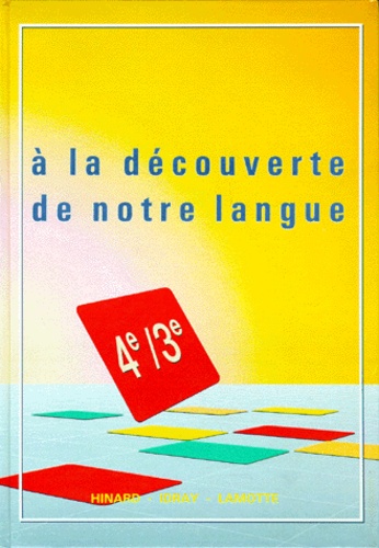 Christine Lamotte et André Hinard - Francais 4eme/3eme A La Decouverte De Notre Langue. Edition 1989.