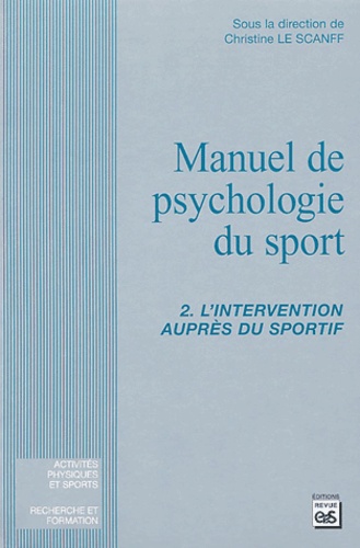 Christine Le Scanff - Manuel de psychologie du sport - Tome 2, L'intervention auprès du sportif.