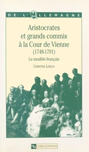 Aristocrates et grands commis à la Cour de Vienne, 1748-1791