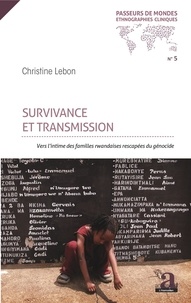Christine Lebon - Survivance et transmission - Vers l'intime des familles rwandaises rescapées du génocide.