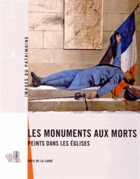 Christine Leduc-Gueye et Yves Guillotin - Les monuments aux morts peints dans les églises - Pays de la Loire.