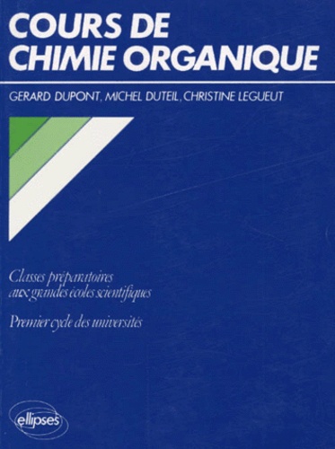 Christine Legeut-Bernard et Michel Duteil - Cours de chimie organique - Classes préparatoires aux grandes écoles scientifiques, premier cycle des universités.