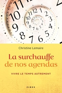 Christine Lemaire - La surchauffe de nos agendas - Vivre le temps autrement.