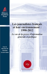 Christine Leteinturier - Les journalistes français et leur environnement : 1990-2012 - Le cas de la presse d'information générale et politique.