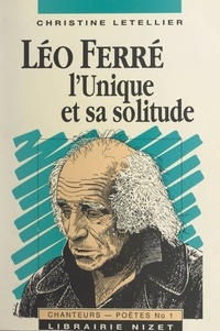 Christine Letellier - Léo Ferré, l'unique et sa solitude.