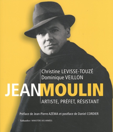 Jean Moulin. Artiste, préfet, résistant (1899-1943)