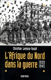 Christine Levisse-Touzé - L'Afrique du Nord dans la guerre - 1939-1945.