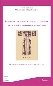 Christine Lévy et Brigitte Lefèvre - Parcours féministes dans la littérature et dans la société japonaises de 1910 à 1930 - De Seitô aux modèles de politique sociale.