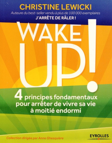 Wake up !. 4 principes fondamentaux pour arrêter de vivre sa vie à moitié endormi