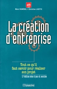La Creation D'Entreprise. Tout Ce Qu'Il Faut Savoir Pour Realiser Son Projet, 2eme Edition