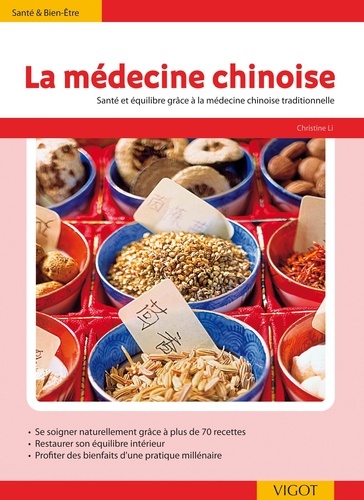 Christine Li - La médecine chinoise - Plus de 70 recettes inspirées de la théorie des 5 éléments ; Etre en forme et le rester au quotidien avec la médecine traditionnelle chinoise.