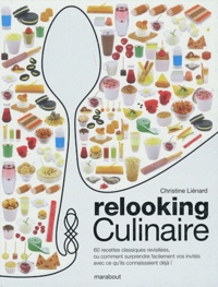 Christine Liénard - Relooking Culinaire mode d'emploi - Ou comment surprendre facilement vos invités avec ce qu'ils connaissaient déjà !.
