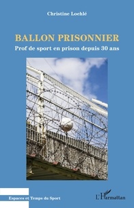 Christine Loehlé - Ballon prisonnier - Prof de sport en prison depuis 30 ans.