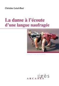 Christine Loisel-Buet - La danse à l'écoute d'une langue naufragée.