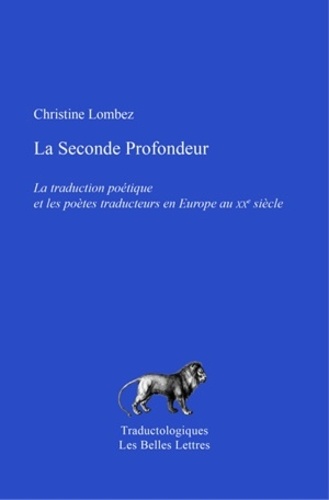 Christine Lombez - La seconde profondeur - La traduction poétique et les poètes traducteurs en Europe au XXe siècle.