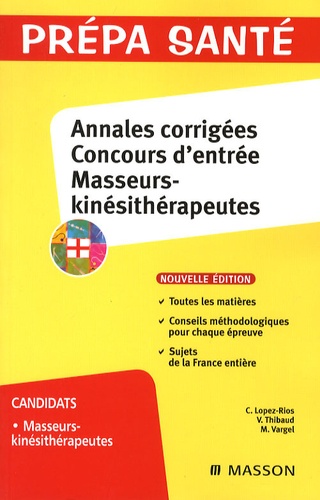 Christine Lopez-Rios et Vincent Thibaud - Annales corrigées Concours d'entrée Masseurs-kinésithérapeutes.