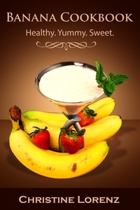  Christine Lorenz - Banana Cookbook: Healthy. Yummy. Sweet - Best Cookbooks, #2.