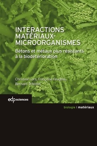Christine Lors et Françoise Feugeas - Interactions Matériaux-Microorganismes - Bétons et métaux plus résistants à la biodétérioration.