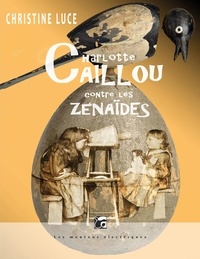 Christine Luce - Charlotte Caillou contre les Zénaïdes.