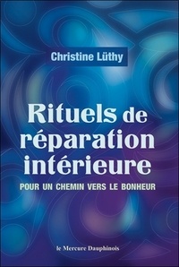 Christine Lüthy - Rituels de réparation intérieure - Pour un chemin vers le bonheur.