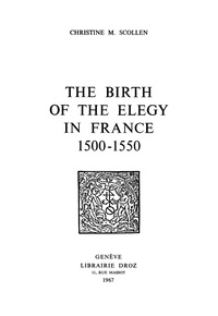 Christine m. Scollen - The Birth of the Elegy in France : 1500-1550.