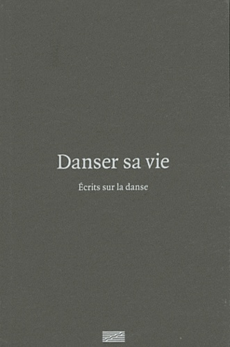 Christine Macel et Emma Lavigne - Danser sa vie - Ecrits sur la danse.
