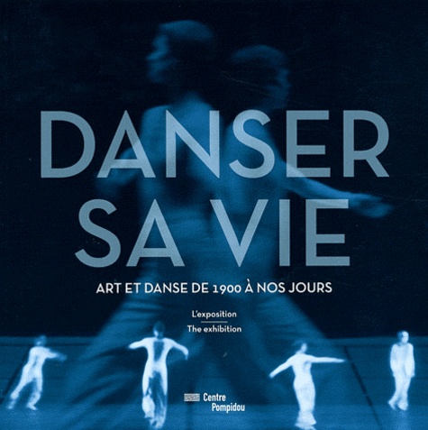 Christine Macel et Emma Lavigne - Danser sa vie - Art et danse de 1900 à nos jours. L'exposition.