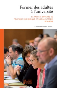 Christine Machiels - Former des adultes à l'université - La Faculté ouverte de politique économique et sociale (FOPES) 1974-2016.