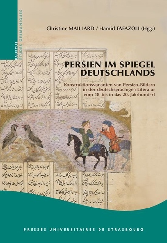 Persien im Spiegel Deutschlands. Konstruktionsvarianten von Persien-Bildern in der deutschsprachigen Literatur vom 18. bis in das 20. Jahrhundert