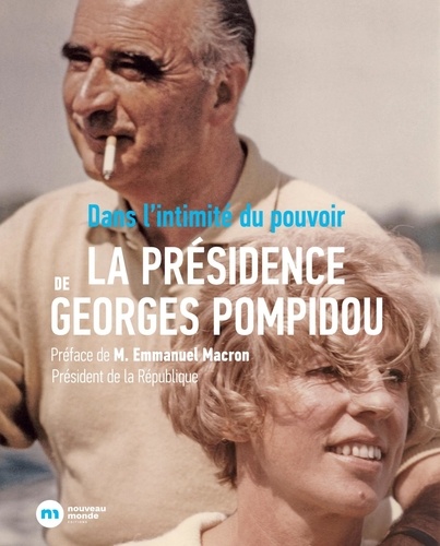 La présidence de Georges Pompidou. Dans l'intimité du pouvoir