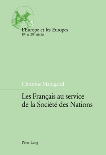 Christine Manigand - Les Français au service de la Société des Nations.