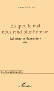 Christine Marsan - En quoi le mal nous rend plus humain. - Réflexion sur l'humanisme.
