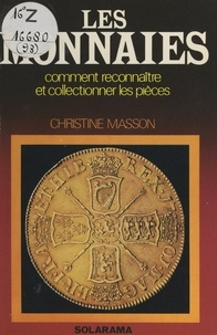Christine Masson - Les monnaies - Comment reconnaître et collectionner les pièces.