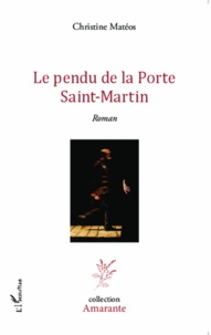 Christine Matéos - Le pendu de la Porte Saint-Martin.