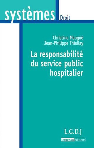 Christine Maugué et Jean-Philippe Thiellay - La responsabilité du service public hospitalier.