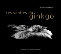 Christine Mawet - Les vanités du ginkgo.