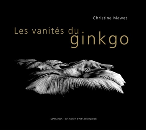 Christine Mawet - Les vanités du ginkgo.